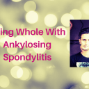 Being Whole With Ankylosing Spondylitis